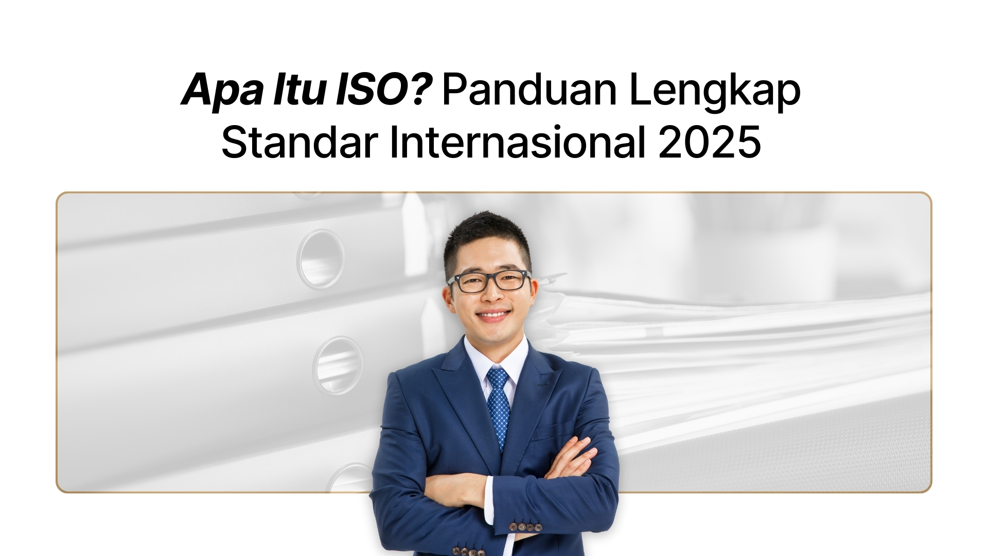 Apa Itu ISO? Panduan Lengkap Standar Internasional 2025