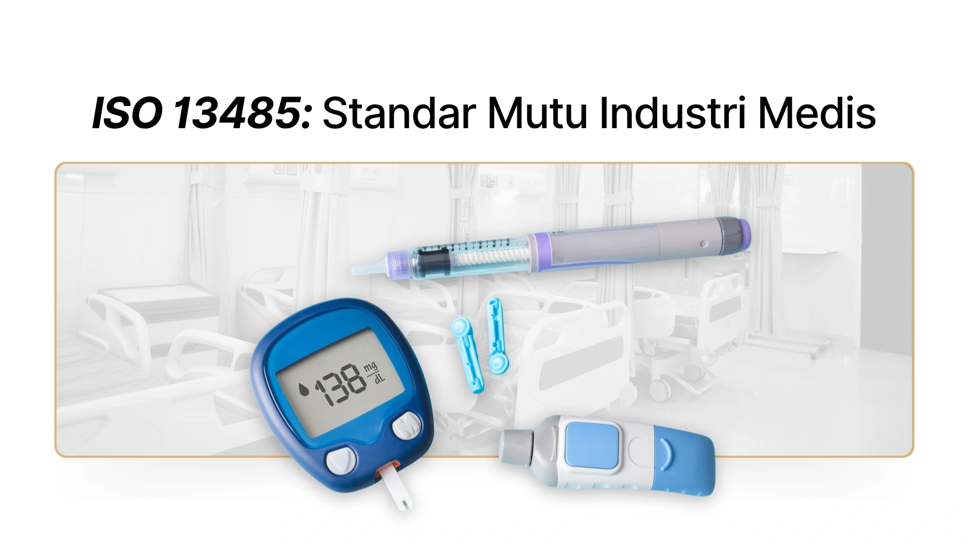 ISO 13485: Standar Mutu Industri Medis & Cara Sertifikasinya
