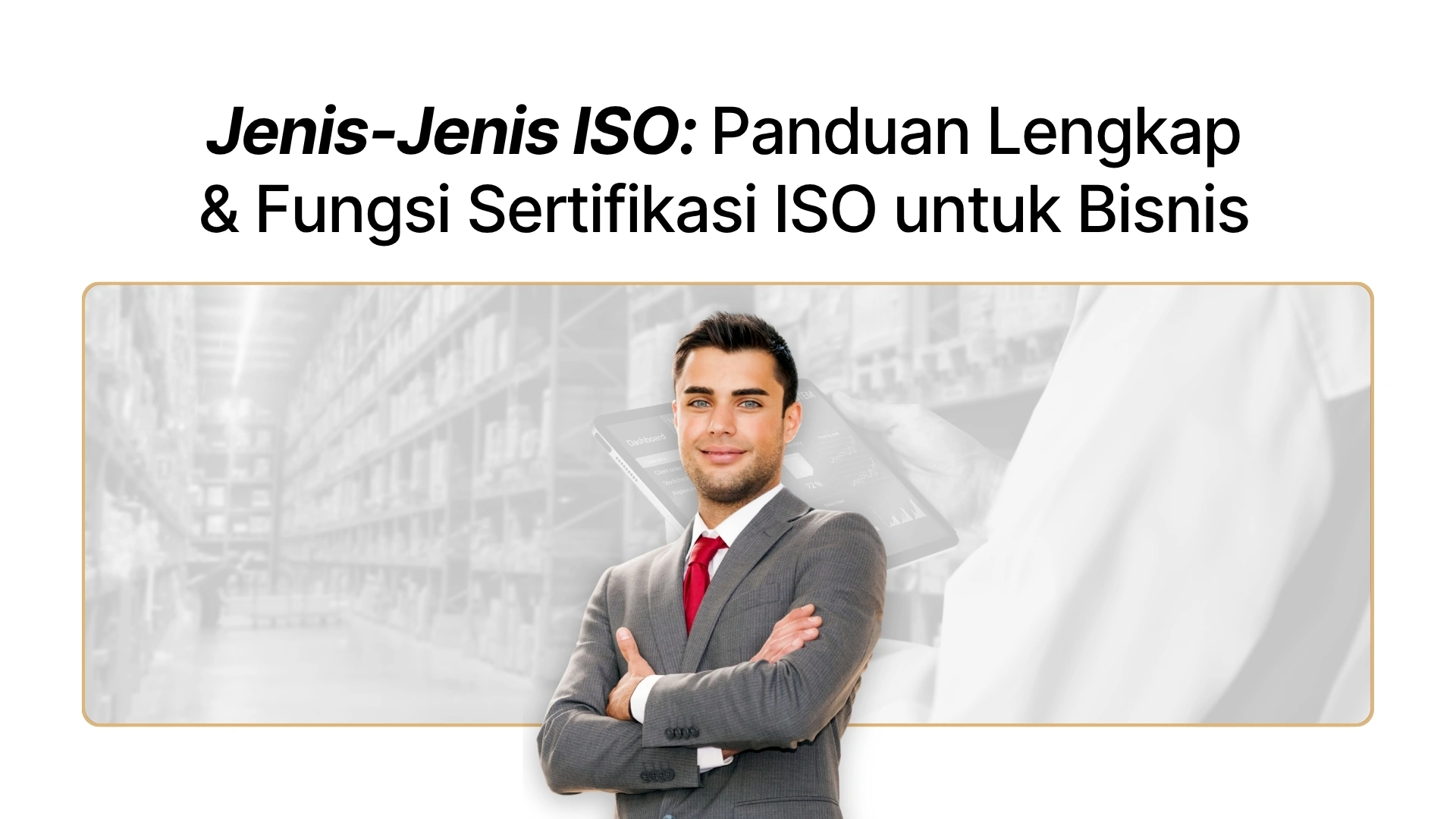 Jenis-Jenis ISO: Panduan Lengkap & Fungsi Sertifikasi ISO untuk Bisnis